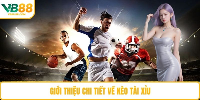 Giới thiệu chi tiết về kèo tài xỉu