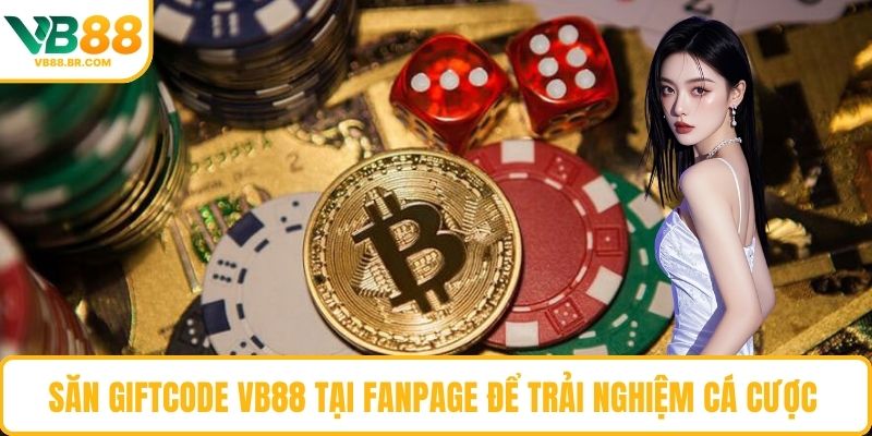 Săn giftcode VB88 tại fanpage để trải nghiệm cá cược